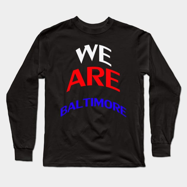 we are baltimore Long Sleeve T-Shirt by karascom